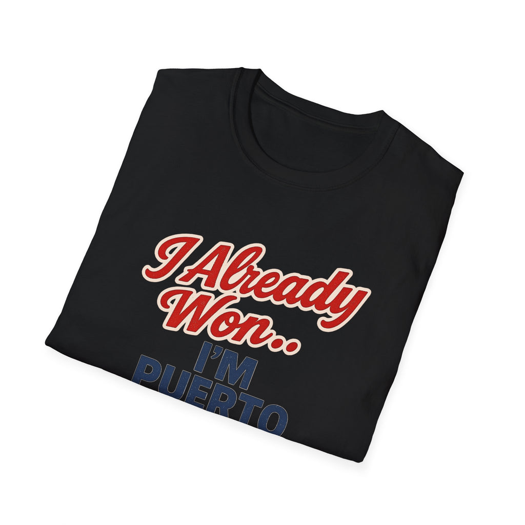 I Already Won… I’m Puerto Rican T-Shirt — Puerto Rican Pride Tee