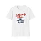 I Already Won… I’m Puerto Rican T-Shirt — Puerto Rican Pride Tee